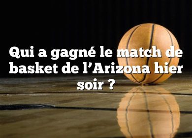 Qui a gagné le match de basket de l’Arizona hier soir ?